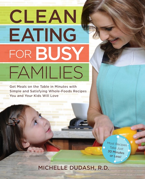 Clean Eating for Busy Families by Michelle Dudash, RD 